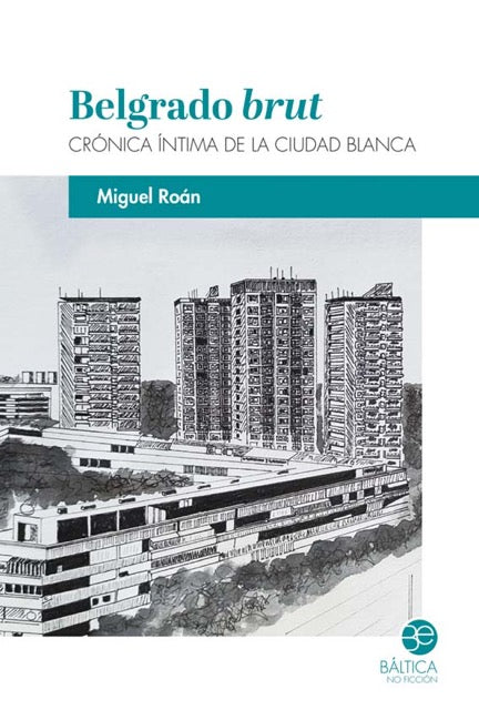 Belgrado brut. Crónica íntima de la Ciudad Blanca